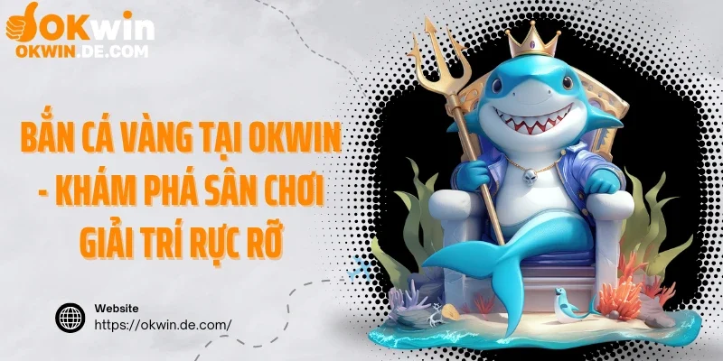 Bắn cá vàng tại Okwin
