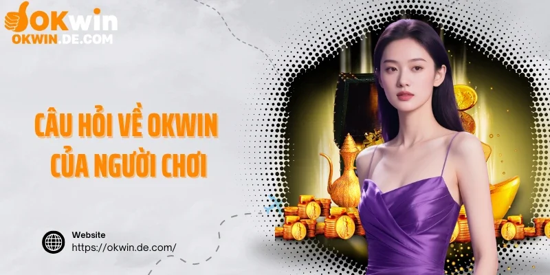 Câu hỏi về Okwin của người chơi