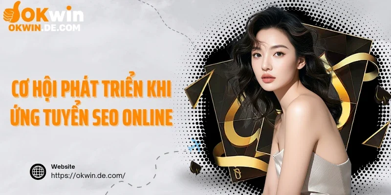 Cơ hội phát triển có 1 0 2 khi ứng tuyển SEO online