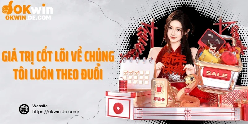 Giá trị cốt lõi về chúng tôi luôn theo đuổi