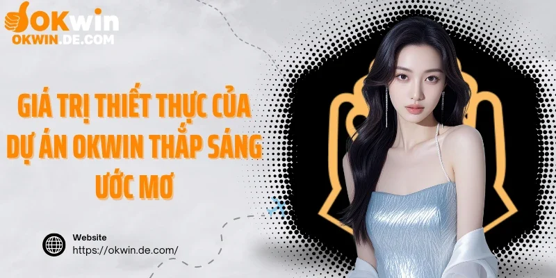 Giá trị thiết thực của dự án Okwin thắp sáng ước mơ