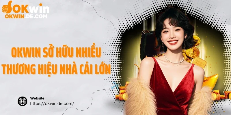 Liên minh Okwin sở hữu nhiều thương hiệu nhà cái lớn