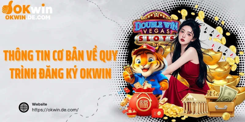 Thông tin cơ bản về quy trình đăng ký Okwin